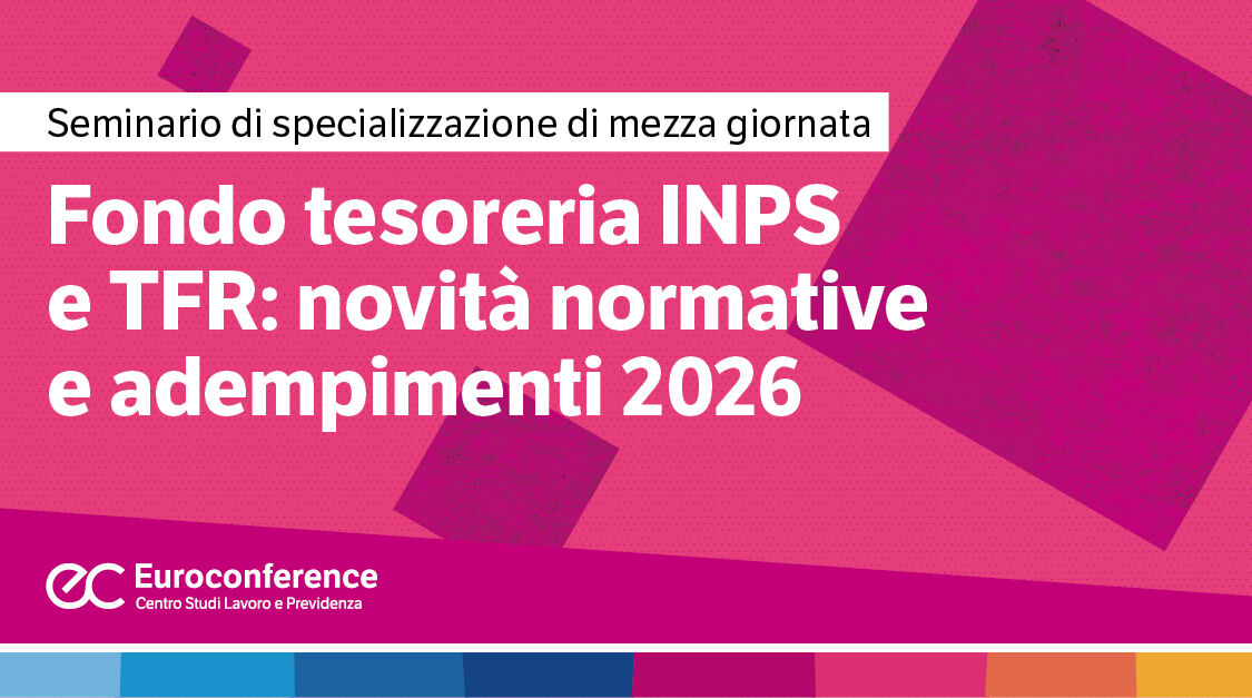Immagine Fondo tesoreria INPS e TFR: novità normative e adempimenti 2026 | Euroconference